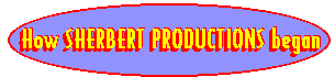 How SHERBERT PRODUCTIONS began