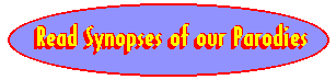 Read Synopses of our Parodies